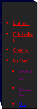 Text Box: 	Einkenni

	Fylgikvillar

	Greining

	Mefer

	Smitleiir

	Heimildir

	Um suna




